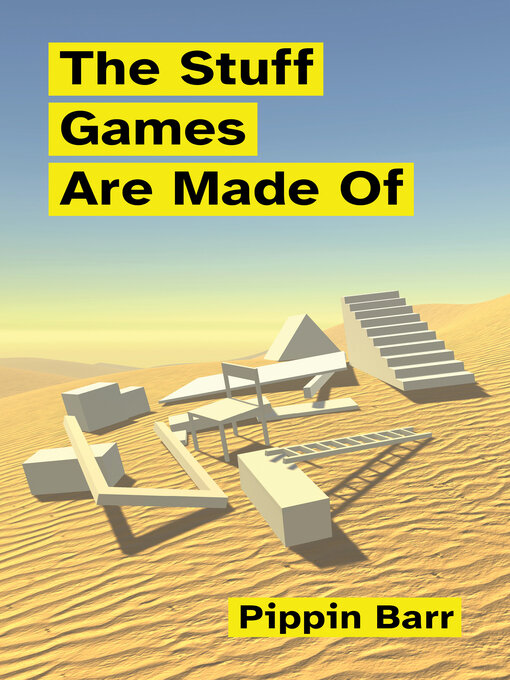 Title details for The Stuff Games Are Made Of by Pippin Barr - Available